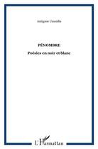 Couverture du livre « Pénombre : Poésies en noir et blanc » de Antigone Uzunidis aux éditions L'harmattan