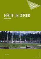 Couverture du livre « Mérite un détour » de Isabelle Loiseau aux éditions Mon Petit Editeur