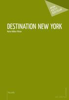 Couverture du livre « Destination New York » de Petron Marie-Helene aux éditions Mon Petit Editeur