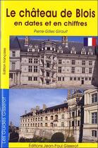 Couverture du livre « Château de Blois en dates et en chiffres » de Pierre-Gilles Girault aux éditions Gisserot