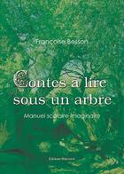 Couverture du livre « Contes à lire sous un arbre ; manuel scolaire imaginaire » de Françoise Besson aux éditions Benevent