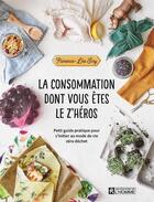 Couverture du livre « La consommation dont vous êtes le z'héros » de Florence-Lea Siry aux éditions Editions De L'homme