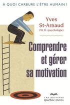 Couverture du livre « Comprendre et gérer sa motivation » de St-Arnaud Yves aux éditions Quebec Livres