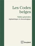 Couverture du livre « Les codes belges ; tables générales 2016, alphabétique et chronologique » de  aux éditions Bruylant