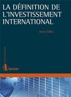 Couverture du livre « La définition de l'investissement international » de Anne Gilles aux éditions Larcier