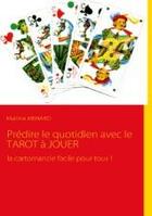 Couverture du livre « Prédire le quotidien avec le tarot à jouer ; la cartomancie facile pour tous ! » de Martine Menard aux éditions Books On Demand