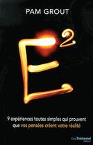 Couverture du livre « E2 ; 9 expériences toutes simples qui prouvent que vos pensées créent votre réalité » de Pam Grout aux éditions Guy Trédaniel