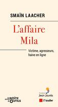 Couverture du livre « L'affaire Mila : victime, agresseurs, haine en ligne » de Smain Laacher aux éditions Editions De L'aube
