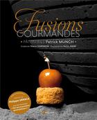 Couverture du livre « Fusions gourmandes » de Patrick Munch aux éditions Artemis