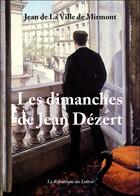 Couverture du livre « Les dimanches de Jean Dézert » de Jean De La Ville De Mirmont aux éditions Republique Des Lettres