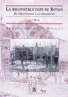 Couverture du livre « La reconstruction de Royan ; de l'occupation à la renaissance » de Guy Binot aux éditions Editions Sutton