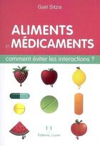 Couverture du livre « Aliments et médicaments ; comment éviter les interactions ? » de Gael Sitzia aux éditions Josette Lyon