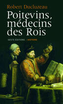 Couverture du livre « Poitevins, médecins des rois » de Robert Ducluzeau aux éditions Geste