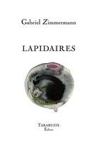 Couverture du livre « Lapidaire » de Gabriel Zimmermann aux éditions Tarabuste