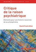 Couverture du livre « Critique de la raison psychiatrique ; éléments pour une histoire raisonnée de la schizophrénie » de David Frank Allen aux éditions In Press