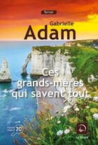 Couverture du livre « Ces grands-mères qui savent tout » de Gabrielle Adam aux éditions Editions De La Loupe