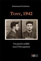 Couverture du livre « Tony, 1942 ; un procès oublié sous l'Occupation » de Emmanuel Lemieux aux éditions Les Peregrines