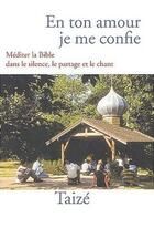 Couverture du livre « En ton amour, je me confie ; méditer la Bible dans le silence, le partage et le chant » de  aux éditions Presses De Taize