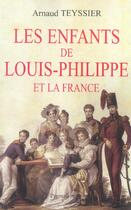 Couverture du livre « Les Enfants de Louis-Philippe » de Arnaud Teyssier aux éditions Pygmalion