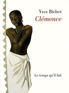 Couverture du livre « Clémence » de Yves Bichet aux éditions Le Temps Qu'il Fait