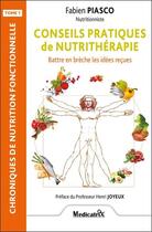 Couverture du livre « Conseils pratiques de nutrithérapie Tome 1 : Battre en brèche les idées reçues » de Fabien Piasco aux éditions Medicatrix