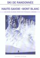 Couverture du livre « Ski de randonnée ; Haute-Savoie, Mont-Blanc (3e édition) » de Francois Labande aux éditions Olizane