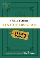Couverture du livre « Les cahiers verts ; la veuve blanche » de Chantal Schmitt aux éditions Les Orfevres