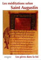 Couverture du livre « Les méditations selon saint Augustin » de Augustin D'Hippone aux éditions Jacques-paul Migne
