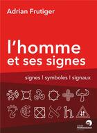Couverture du livre « L'homme et ses signes ; signes, symboles, signaux » de Adrian Frutiger aux éditions Perrousseaux