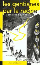 Couverture du livre « Les gentianes par la racine » de Catherine Fournol aux éditions La Courriere