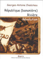 Couverture du livre « République (bananière) rivière révolution » de Georges-Antoine Chaduteau aux éditions Moeiro