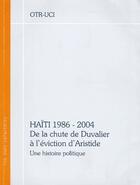 Couverture du livre « Haïti,1986-2004 ; de la chute de Duvalier à l'éviction d'Aristide ; une histoire politique » de Otr-Uci aux éditions Les Bons Caracteres