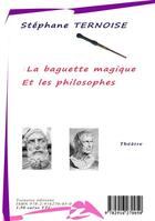 Couverture du livre « La baguette magique et les philosophes » de Stephane Ternoise aux éditions Jean-luc Petit Editions