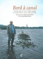 Couverture du livre « Bord à canal ; l'Escaut à l'oeuvre » de Jean-Bernard Pouy et Yohanne Lamoulere aux éditions Invenit