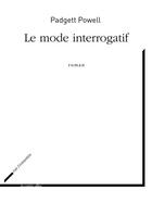 Couverture du livre « Le mode interrogatif » de Padgett Powell aux éditions Rue Fromentin