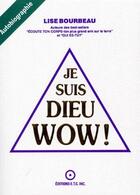 Couverture du livre « Je suis Dieu wow ! » de Lise Bourbeau aux éditions Etc