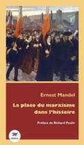 Couverture du livre « La place du marxisme dans l'histoire » de Ernest Mandel aux éditions M Editeur