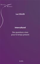 Couverture du livre « Interculturel des questions vives pour le temps present » de Luc Colles aux éditions Eme Editions