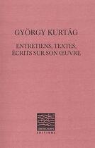 Couverture du livre « Entretiens, textes, écrits sur son oeuvre » de Gyorgy Kurtag aux éditions Contrechamps