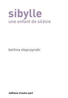 Couverture du livre « Sibylle ; une enfant de Silésie » de Bettina Stepczynski aux éditions D'autre Part