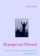 Couverture du livre « Étranger est l'Éternel ; Chants et poèmes pour migrants et autres mal-aimés de ce monde » de Jean-Paul Inisan aux éditions Edmond Chemin