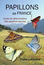 Couverture du livre « Papillons de France ; guide de détermination des papillons diurnes » de Tristan Lafranchis aux éditions Diatheo