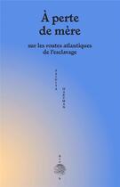 Couverture du livre « À perte de mère : Sur les routes atlantiques de l'esclavage » de Hartman Saidiya aux éditions Abcdefghijklmnopqrstuvwxyz