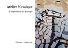 Couverture du livre « Atelier mosaïque : l'importance du partage » de Jeremie Logeay et Elio Scintu aux éditions Editions La Lanterne