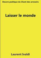 Couverture du livre « Laisser le monde » de Laurent Ivaldi aux éditions Thebookedition.com