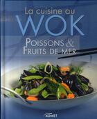 Couverture du livre « La cuisine au wok ; poissons et fruits de mer » de  aux éditions Komet