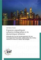 Couverture du livre « Espaces aquatiques urbains:integration a la dynamique urbaine » de Yemele-J aux éditions Presses Academiques Francophones