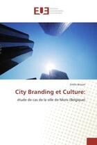 Couverture du livre « City branding et culture: - etude de cas de la ville de mons (belgique) » de Bruson Emilie aux éditions Editions Universitaires Europeennes