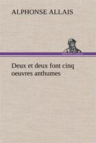 Couverture du livre « Deux et deux font cinq oeuvres anthumes » de Alphonse Allais aux éditions Tredition