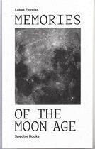 Couverture du livre « Memories of the moon age » de Feireiss Lukas aux éditions Spector Books
